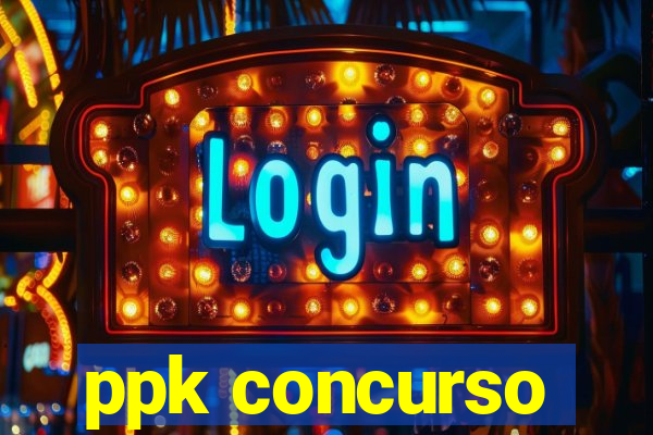 ppk concurso